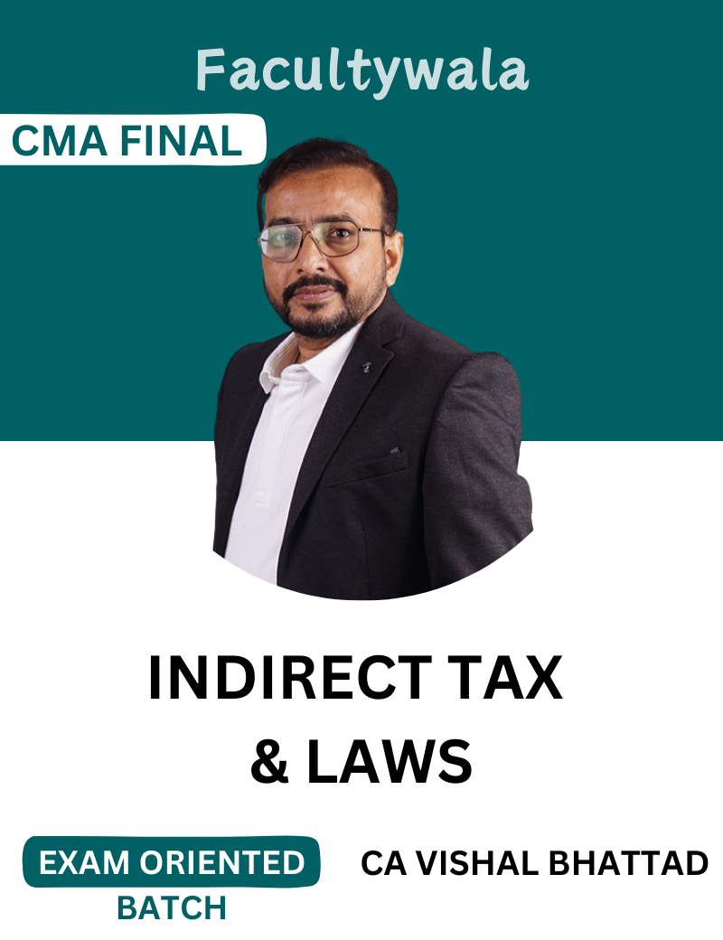 CMA Final Indirect Tax & Laws Exam Oriented Batch by CA Vishal Bhattad